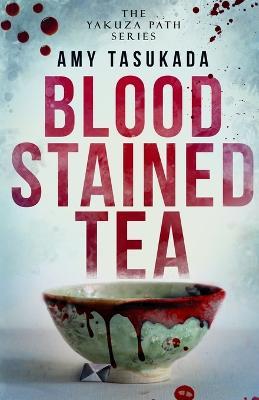 The Yakuza Path: Blood Stained Tea - Amy Tasukada - cover