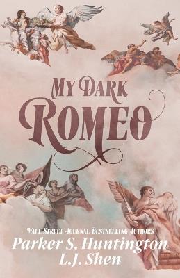 My Dark Romeo: An Enemies-to-Lovers Romance - Parker S Huntington,L J Shen - cover