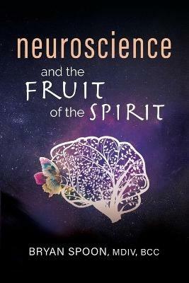 Neuroscience and the Fruit of the Spirit - Bryan Spoon - cover