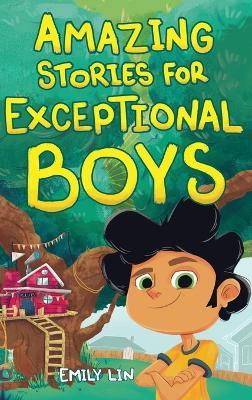 Amazing Stories for Exceptional Boys: Inspiring Tales of Bravery, Friendship, and Self-Belief - Emily Lin - cover