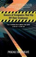 Beware of Companies That Rip Off Their Employees: How I Recovered from Injurious Employment Practices - Pascale Batieufaye - cover