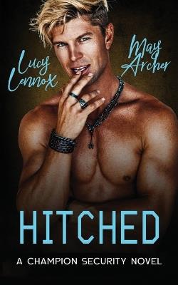 Hitched: Champion Security Book 2 - Lucy Lennox,May Archer - cover