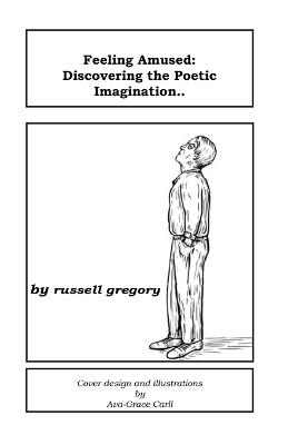 Feeling Amused: Discovering the Poetic Imagination - Gregory Russell - cover