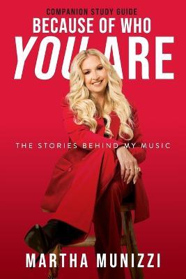Because of Who You Are - Companion Study Guide: The Stories Behind My Music - Martha Munizzi - cover