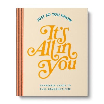 Just So You Know . . . It's All in You: Shareable Cards to Fuel Someone's Fire - COMPENDIUM - cover