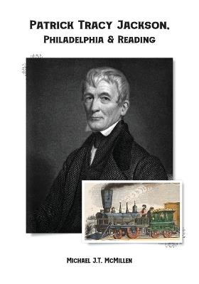 Patrick Tracy Jackson, Philadelphia & Reading - Michael J T McMillen - cover