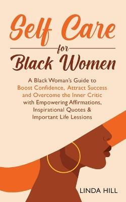 Self-Care for Black Women: A Black Woman's Guide to Boost Confidence, Attract Success and Overcome the Inner Critic with Empowering Affirmations, Inspirational Quotes & Important Life Lessons - Destiny Smith - cover