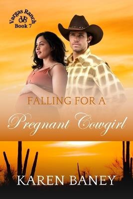 Falling for a Pregnant Cowgirl: Vargas Ranch Book 7 - Karen Baney - cover