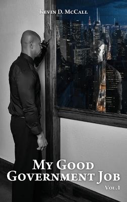 My Good Government Job Vol 1 - Kevin D McCall - cover