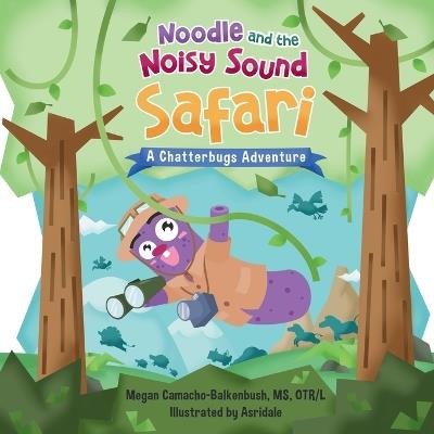 Noodle and the Noisy Sound Safari: A Chatterbugs Speech and Soud Adventure - Megan Camacho-Balkenbush - cover