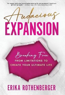 Audacious Expansion: Breaking Free From Limitations to Create Your Ultimate Life - Erika Rothenberger - cover