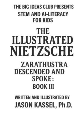The Illustrated Nietzsche: Zarathustra Descended and Spoke (Book III: The Laughing Ascent and the Shadows We Shed): A Visual Companion to Nietzsche's Zarathustra - Jason Kassel - cover