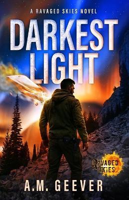 Darkest Light: A Ravaged Skies Novel - A M Geever - cover