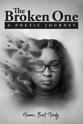 The Broken One A Poetic Journey - Naomi Bent Moody - cover