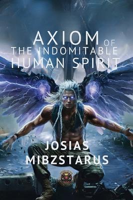 Axiom of the Indomitable Human Spirit - Josias Mibzstarus - cover