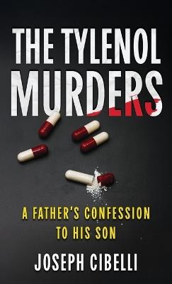 The Tylenol Murders: A Father's Confession to His Son - Joseph Cibelli - cover