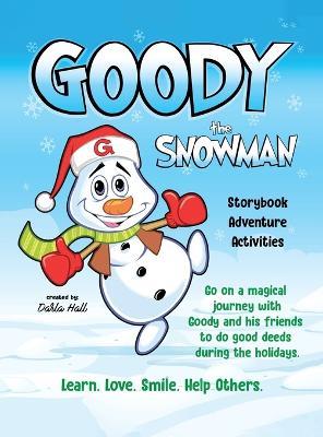 Goody The Snowman: Go on a Magical Journey With Goody and his Friends to do Good Deeds During the Holidays - Darla Hall - cover