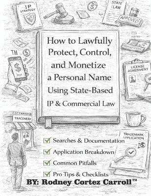 How to Lawfully Protect, Control, and Monetize a Personal Name Using State-Based IP & Commercial Law - Rodney Cortez Carroll(tm) - cover