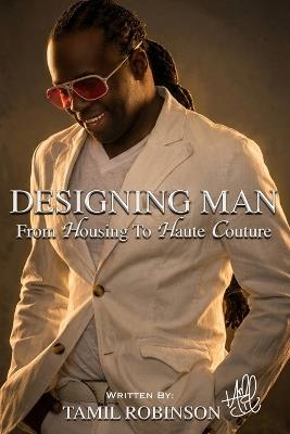 Designing Man: From Housing to Haute Couture - Tamil Robinson - cover