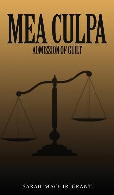 MEA CULPA (Admission of Guilt) - Sarah Machir-Grant - cover