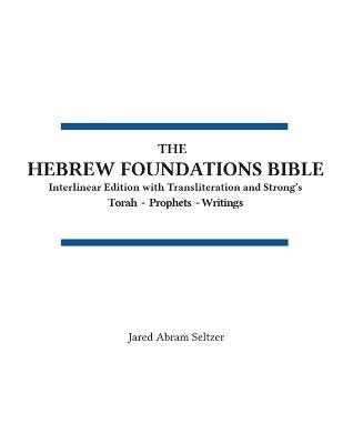 The Hebrew Foundations Bible: One Volume Tanakh - Jared A Seltzer - cover