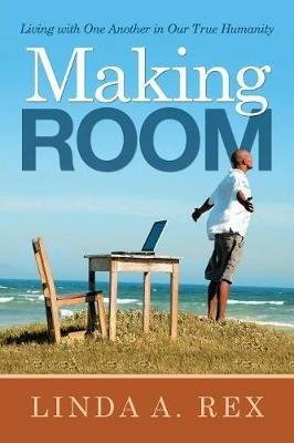 Making Room: Living with One Another in Our True Humanity - Linda a Rex - cover