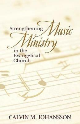 Strengthening Music Ministry in the Evangelical Church - Calvin M Johansson - cover