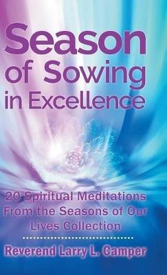 Season of Sowing in Excellence: 20 Spiritual Meditations from the Seasons of Our Lives Collection - Reverend Larry L Camper - cover