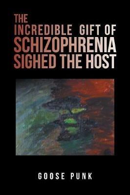 The Incredible Gift of Schizophrenia Sighed the Host - Goose Punk - cover