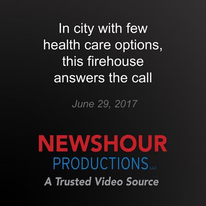 In city with few health care options, this firehouse answers the call