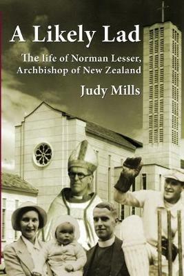 A Likely Lad: The life of Norman Lesser, Archbishop of New Zealand - Judy Mills - cover