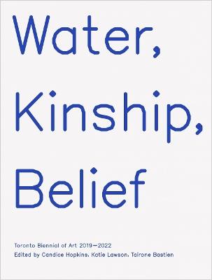 Water, Kinship, Belief: Toronto Biennial of Art 2019–2022 - cover