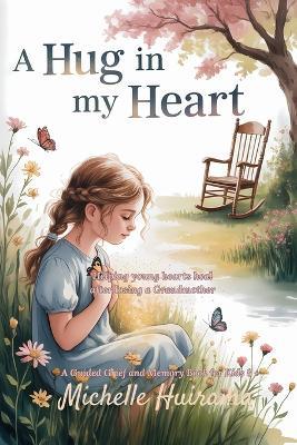 A Hug in My Heart: Helping Young Hearts Heal After Losing A Grandmother - Michelle Huirama - cover