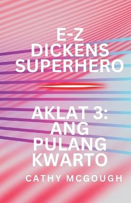 E-Z Dickens Superhero Aklat 3 Filipino Edition: Ang Pulang Kwarto - Cathy McGough - cover