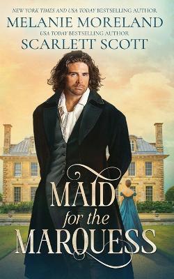 Maid For The Marquess - Melanie Moreland,Scarlett Scott - cover