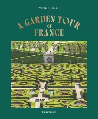 A Garden Tour of France - Stéphane Marie - cover