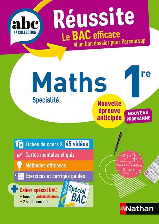 Maths 1re - ABC Réussite - Bac 2027 - Programme de première - Enseignement de spécialité - Cours, Méthode, Exercices et Corrigés guidés