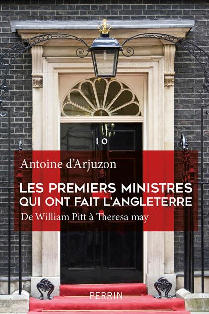 Les premiers ministres qui ont fait l'Angleterre De William Pitt à Theresa May