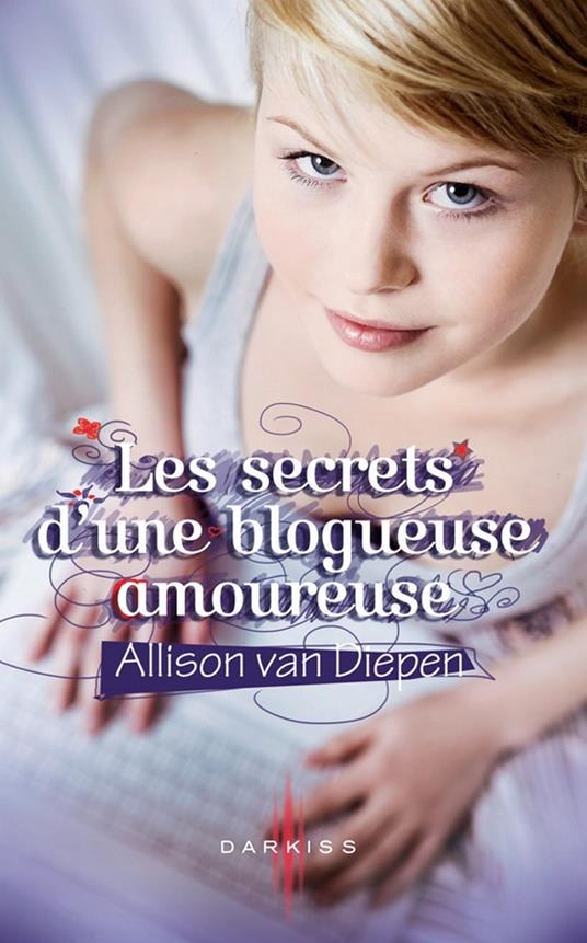 Les secrets d'une blogueuse amoureuse - Diepen Allison van - ebook