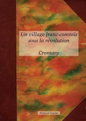 Un village franc-comtois sous la révolution CROMARY - Bernard Conche - cover