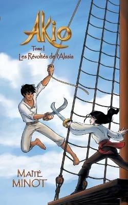Akio: Les Révoltés de l'Alssia - Maïté Minot - cover