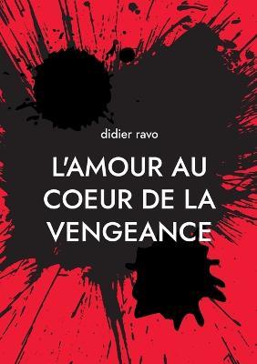 l'amour au coeur de la vengeance: naissance d'un clan - Didier Ravo - cover