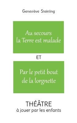 Au secours la Terre est malade ET Par le petit bout de la lorgnette - Genevieve Steinling - cover
