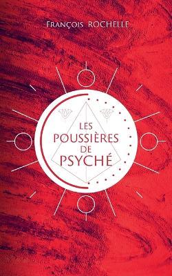 Les poussières de Psyché - François Rochelle - cover