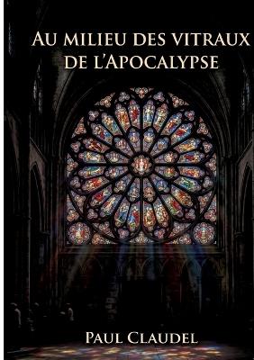 Au Milieu des vitraux de l'Apocalypse - Paul Claudel - cover
