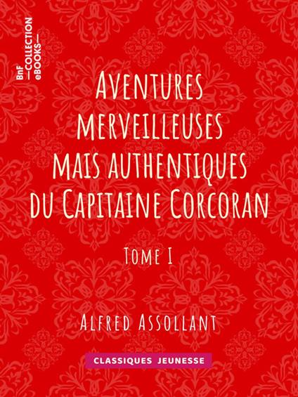 Aventures merveilleuses mais authentiques du Capitaine Corcoran - Alfred Assollant,Alphonse de Neuville - ebook
