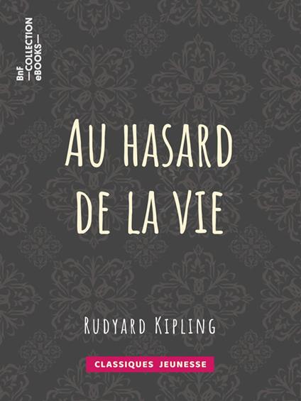 Au hasard de la vie - Rudyard Kipling,Théo Varlet - ebook