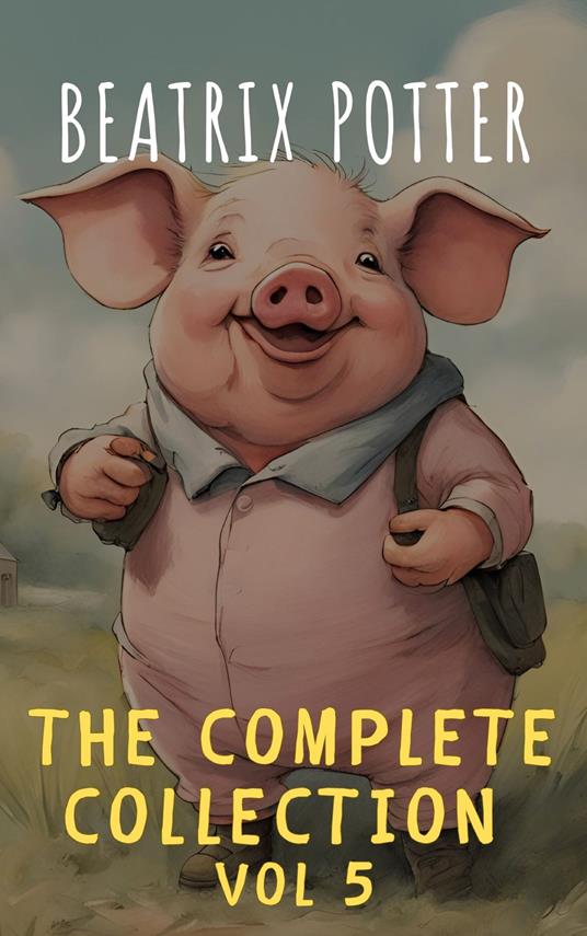 The Complete Beatrix Potter Collection vol 5 : Tales & Original Illustrations - Beatrix Potter - ebook