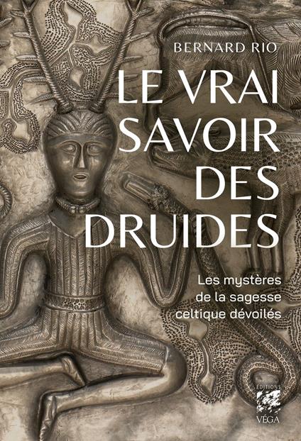 Le vrai savoir des druides - Les mystères de la sagesse celtique dévoilés