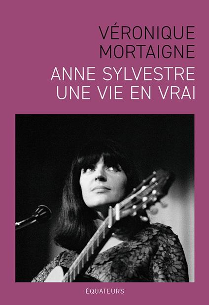 Anne Sylvestre : Une vie en vrai